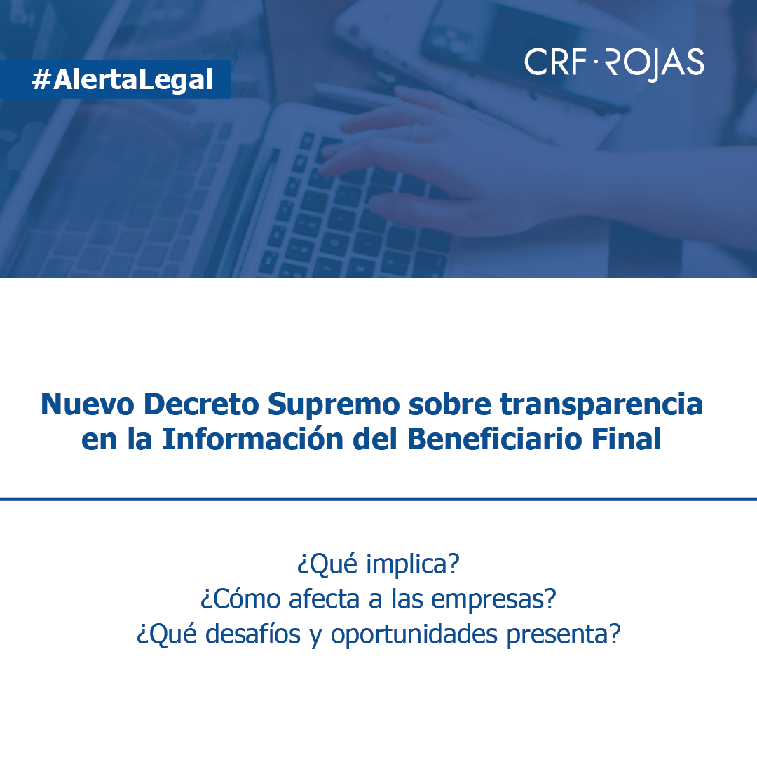 Nuevo Decreto Supremo sobre transparencia en la Información del Beneficiario Final - C.R. & F. Rojas Abogados